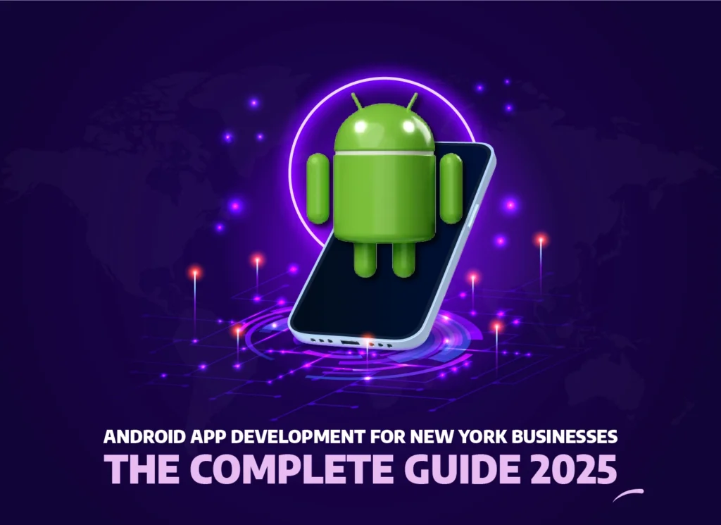 Android App Development for New York Businesses: The Complete Guide 2025